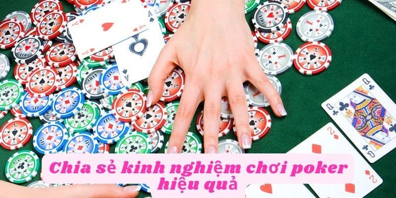 Chia sẻ kinh nghiệm chơi poker hiệu quả