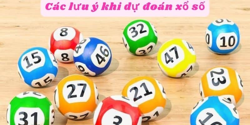 Các lưu ý khi dự đoán xổ số