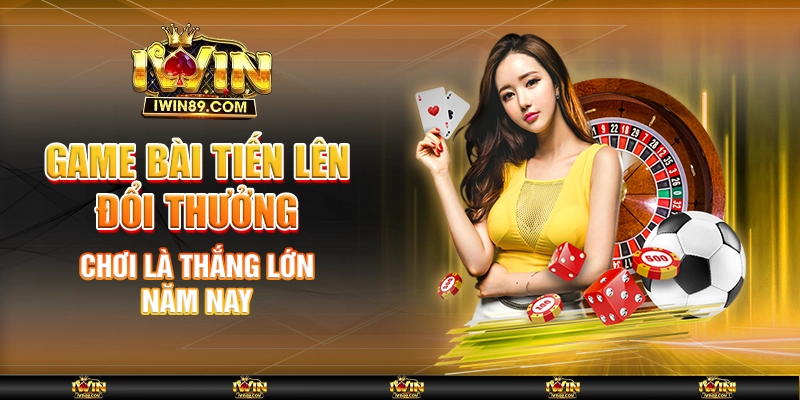 Game Bài Tiến Lên Đổi Thưởng – Chơi Là Thắng Lớn Năm Nay