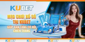 Mẹo chơi xổ số tại Kubet