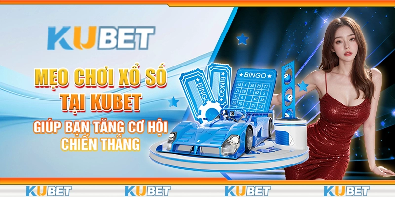 Mẹo chơi xổ số tại Kubet