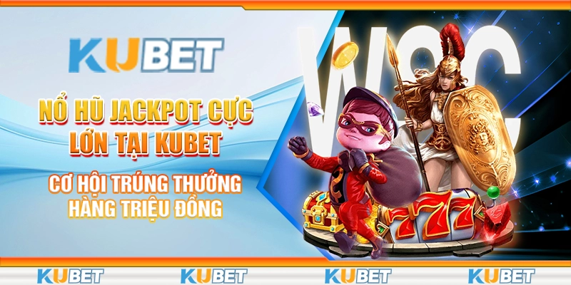 Nổ hũ jackpot cực lớn